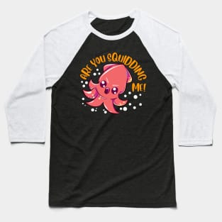 Funny Are You Squidding Me! Kidding Me Squid Pun Baseball T-Shirt